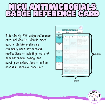 NICU Antimicrobial Medications Badge Reference Card: Wearable Badge Card for Neonatal Intensive Care Nurses, NNPs and Physician Associates